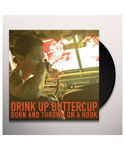 Drink Up Buttercup Born And Thrown On A Hook Vinyl Record $5.90 Vinyl