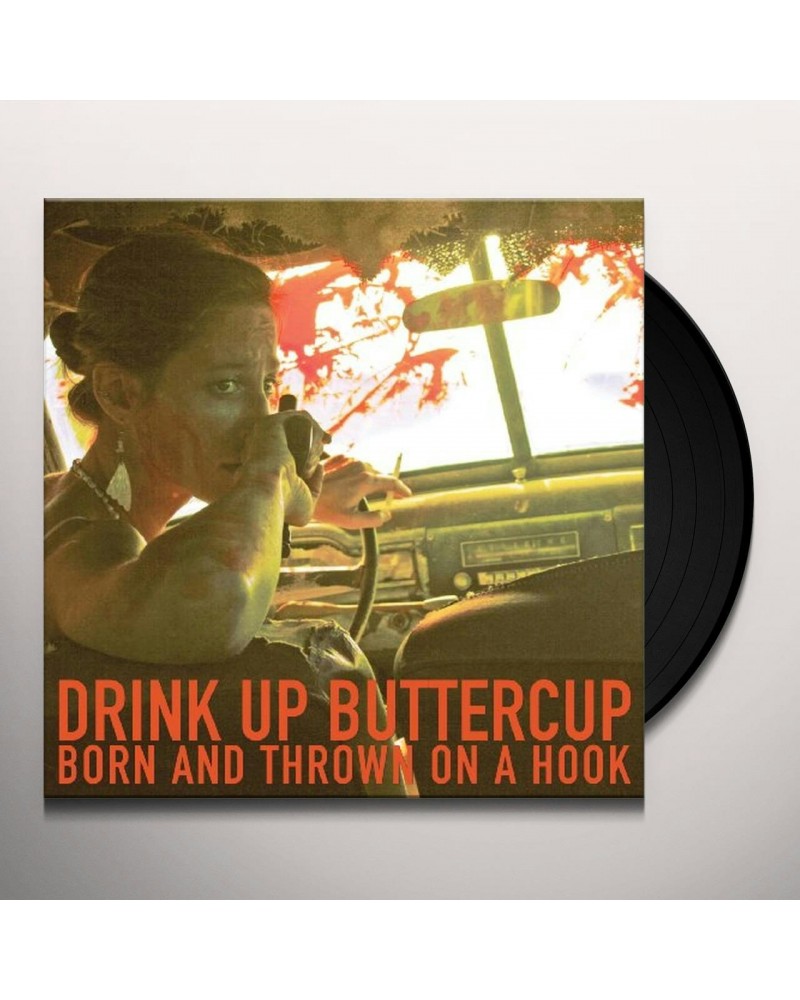 Drink Up Buttercup Born And Thrown On A Hook Vinyl Record $5.90 Vinyl