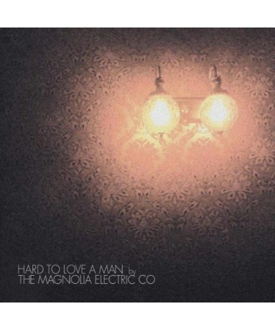 Magnolia Electric Co. HARD TO LOVE A MAN CD $4.76 CD